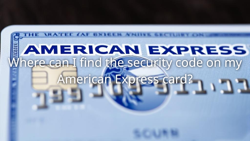 Can I Upgrade My American Express Card Where can I find the security code on my American Express card?