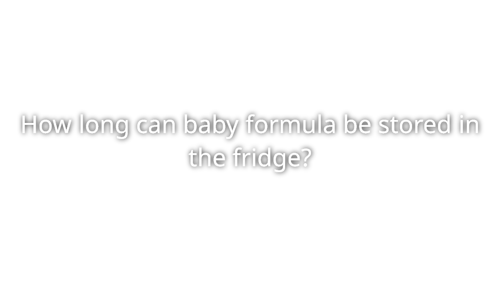 how-long-can-baby-formula-be-stored-in-the-fridge