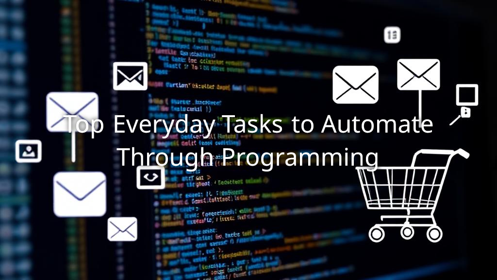 Top Everyday Tasks to Automate Through Programming